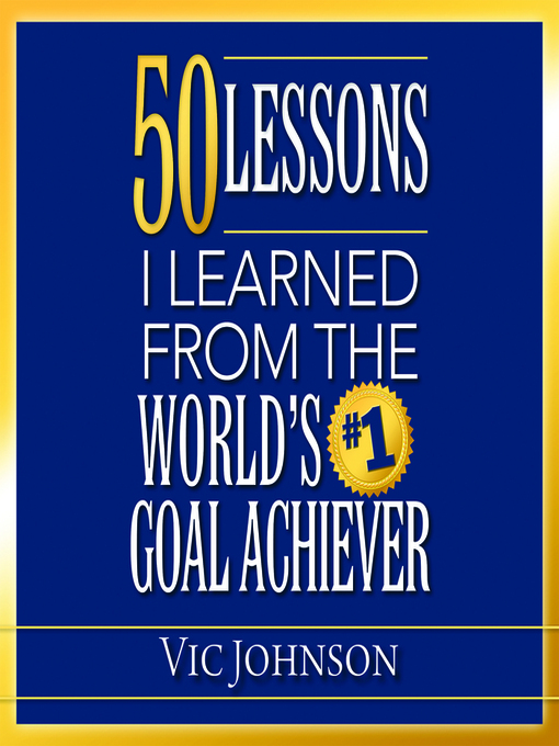Title details for 50 Lessons I Learned From the World's #1 Goal Achiever by Vic Johnson - Wait list